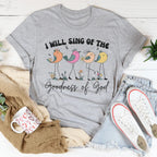 I Will Sing Of The Goodness Of God Tee