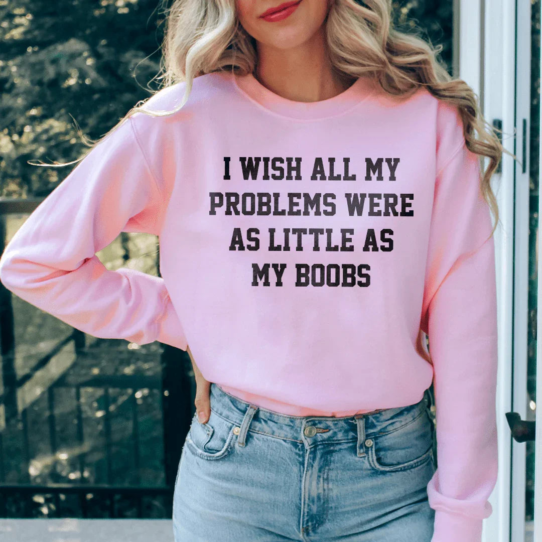 I Wish All My Problems Sweatshirt