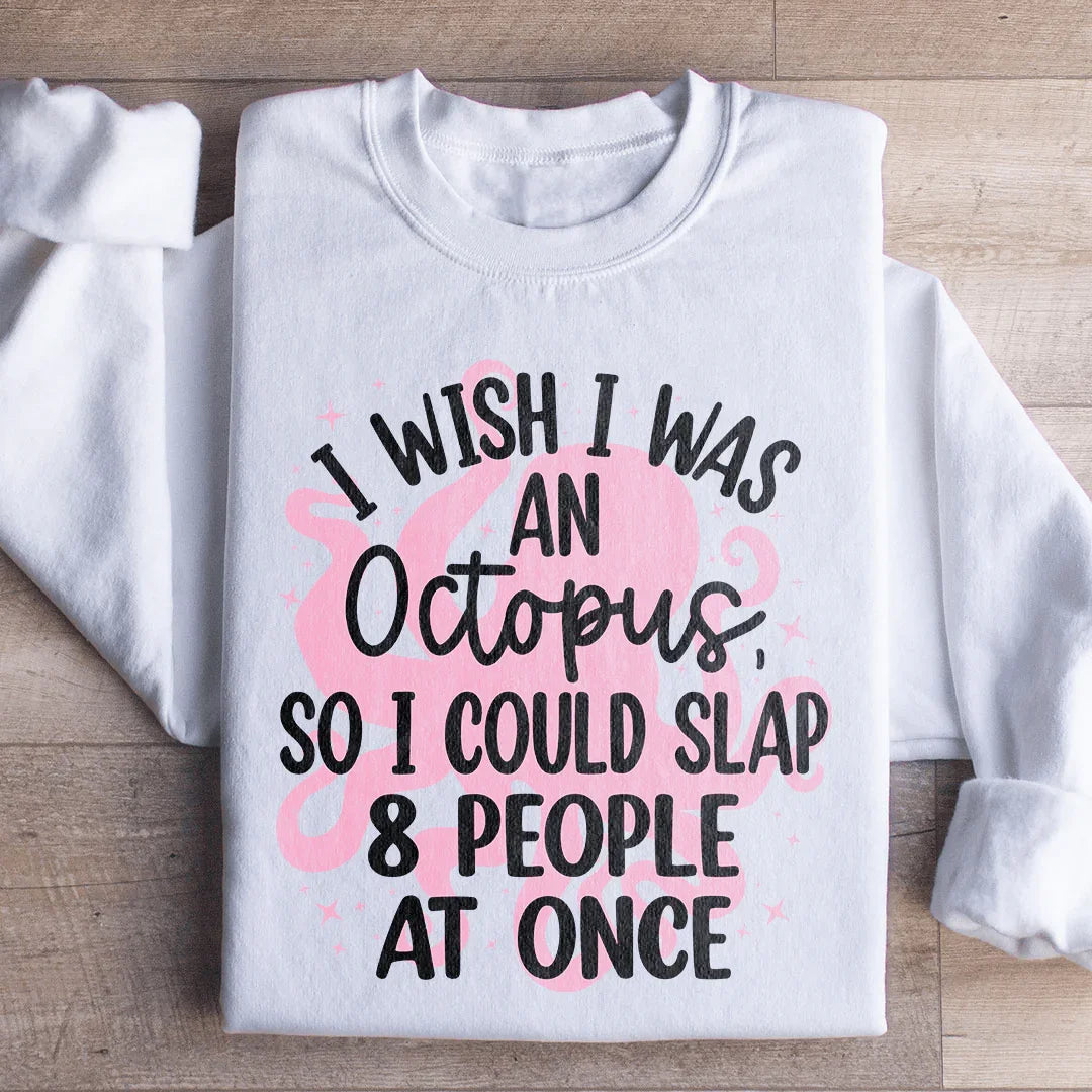 I Wish I Was An Octopus Sweatshirt