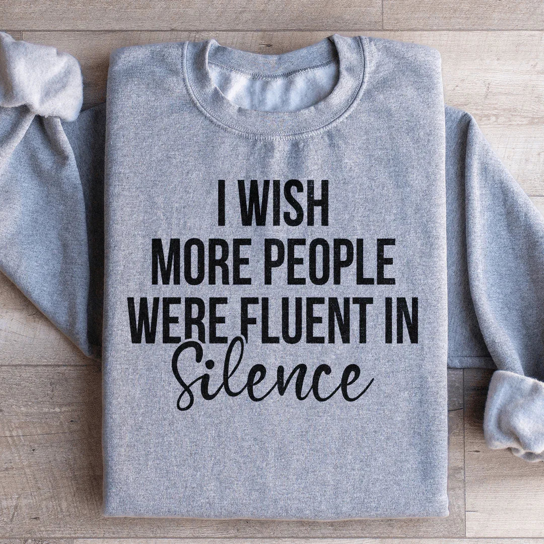 I Wish More People Were Fluent In Silence Sweatshirt