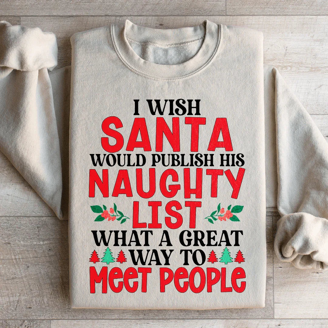 I Wish Santa Would Publish His Naughty List Sweatshirt