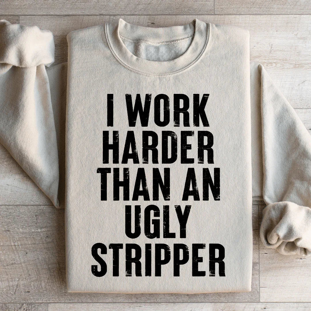 I Work Harder Sweatshirt