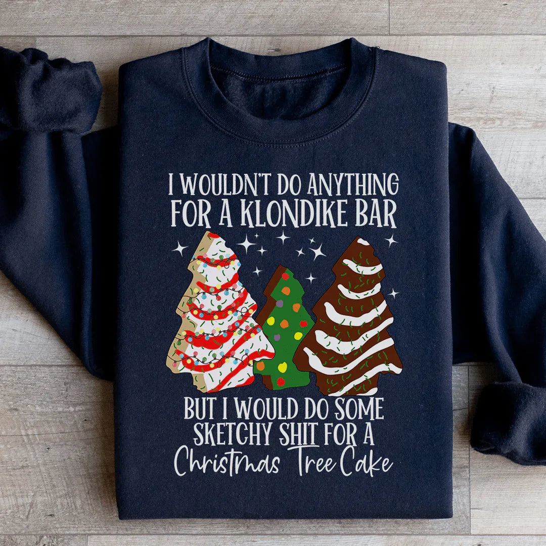 I Would Do Sketchy Stuff For A Christmas Tree Cake Sweatshirt