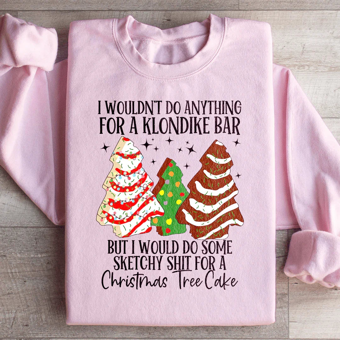 I Would Do Sketchy Stuff For A Christmas Tree Cake Sweatshirt