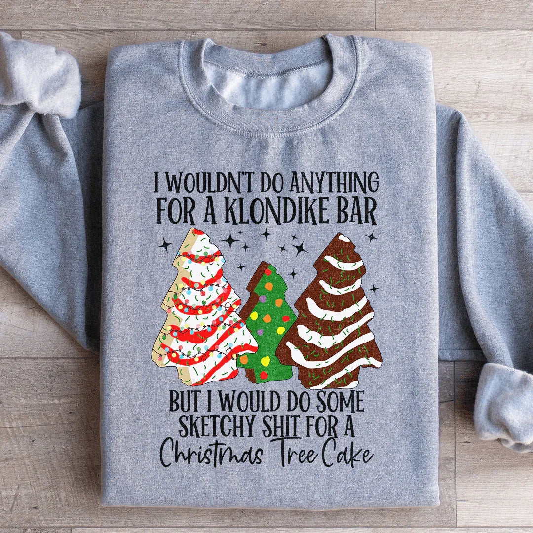 I Would Do Sketchy Stuff For A Christmas Tree Cake Sweatshirt