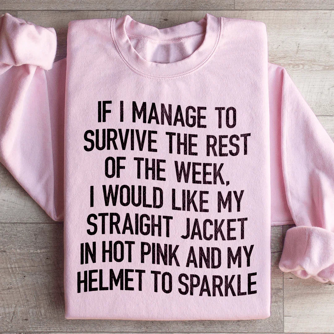 I Would Like My Straight Jacket In Hot Pink & My Helmet To Sparkle Sweatshirt