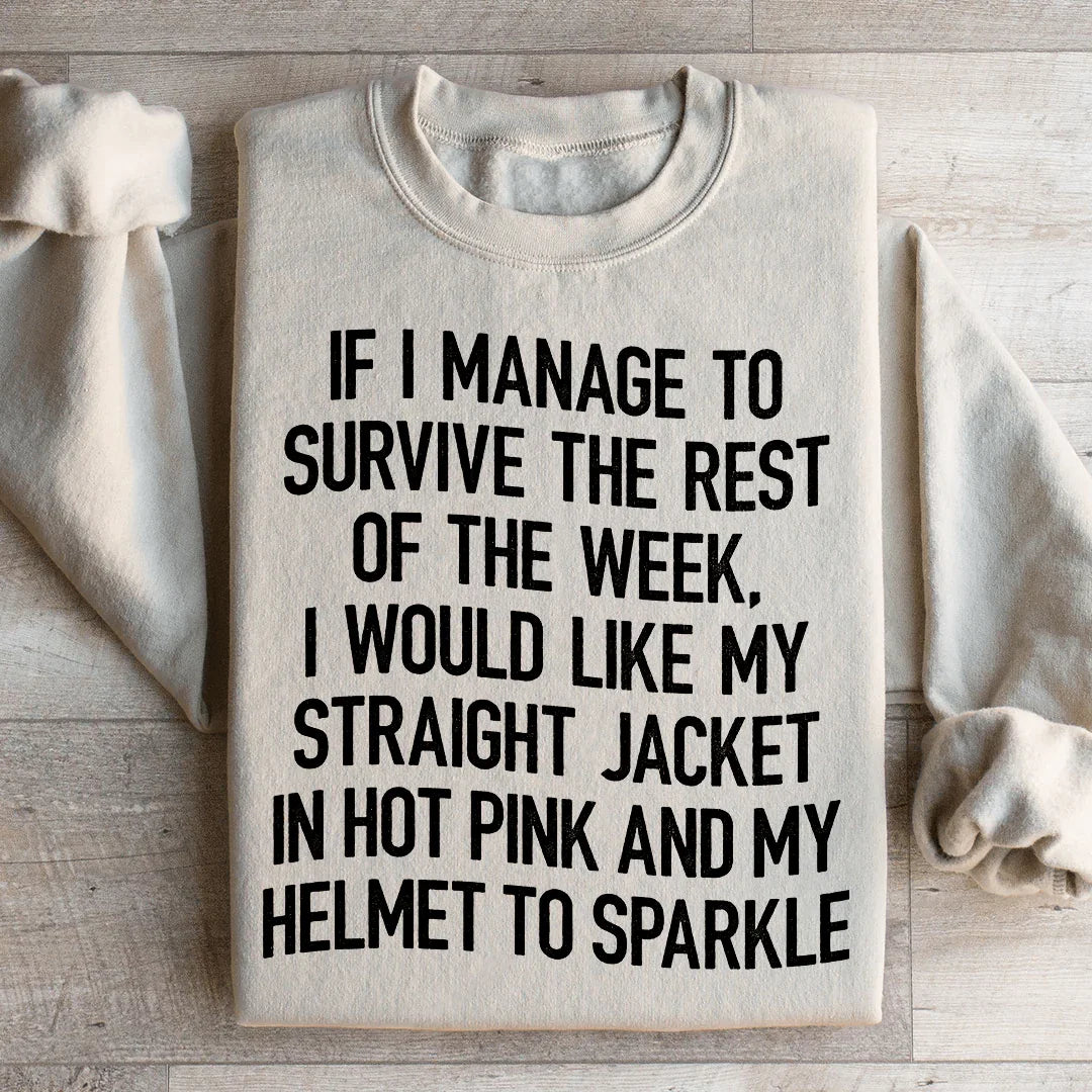 I Would Like My Straight Jacket In Hot Pink & My Helmet To Sparkle Sweatshirt