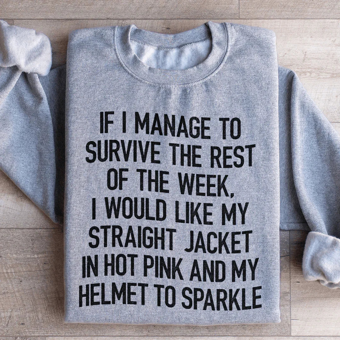 I Would Like My Straight Jacket In Hot Pink & My Helmet To Sparkle Sweatshirt