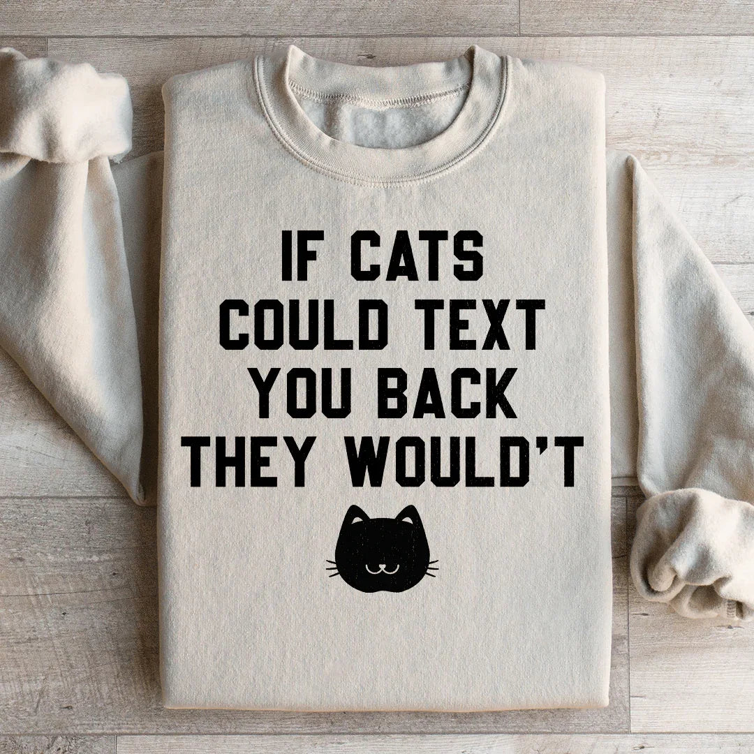 If Cats Could Text You Back Sweatshirt