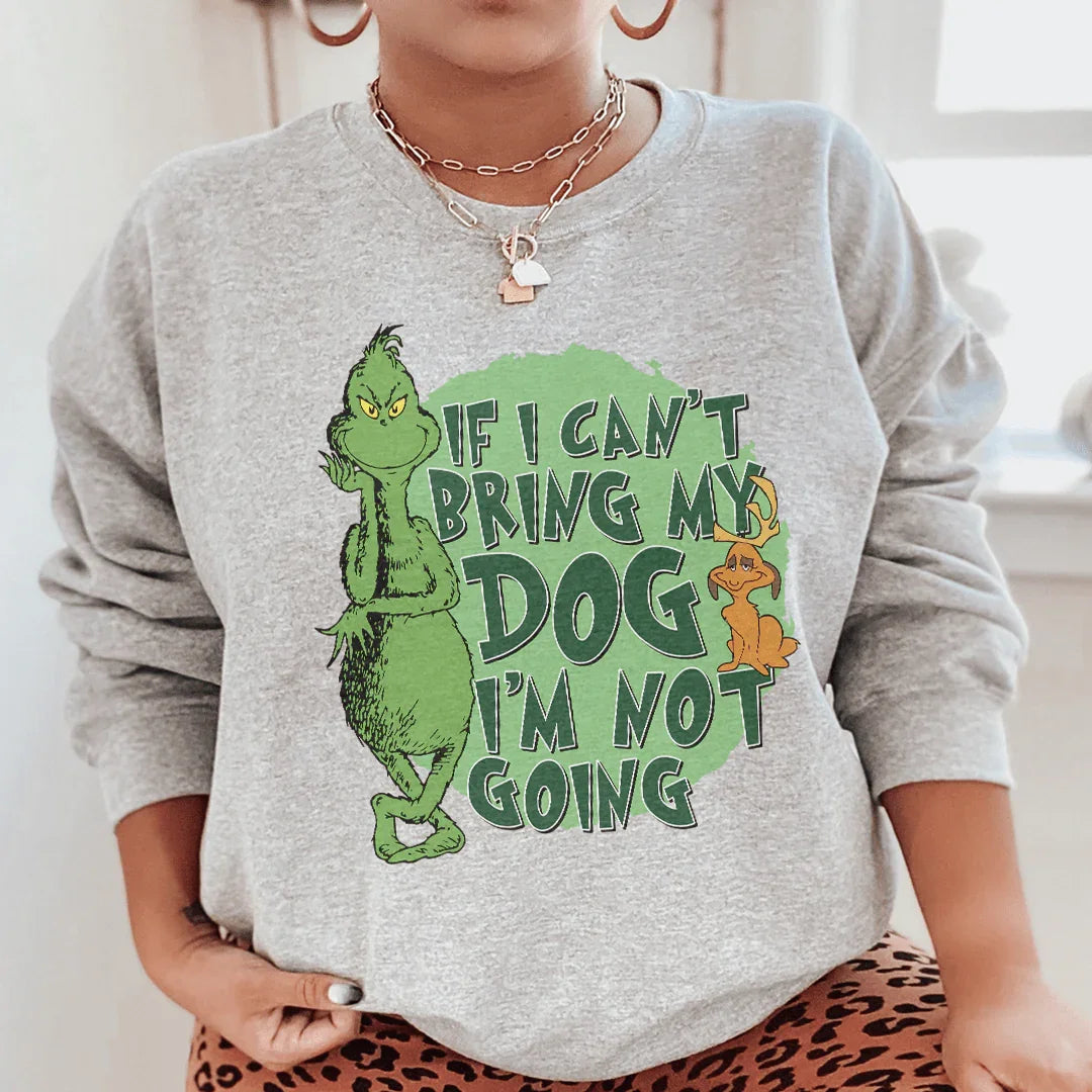 If I Cant Bring My Dog I'm Not Going Sweatshirt