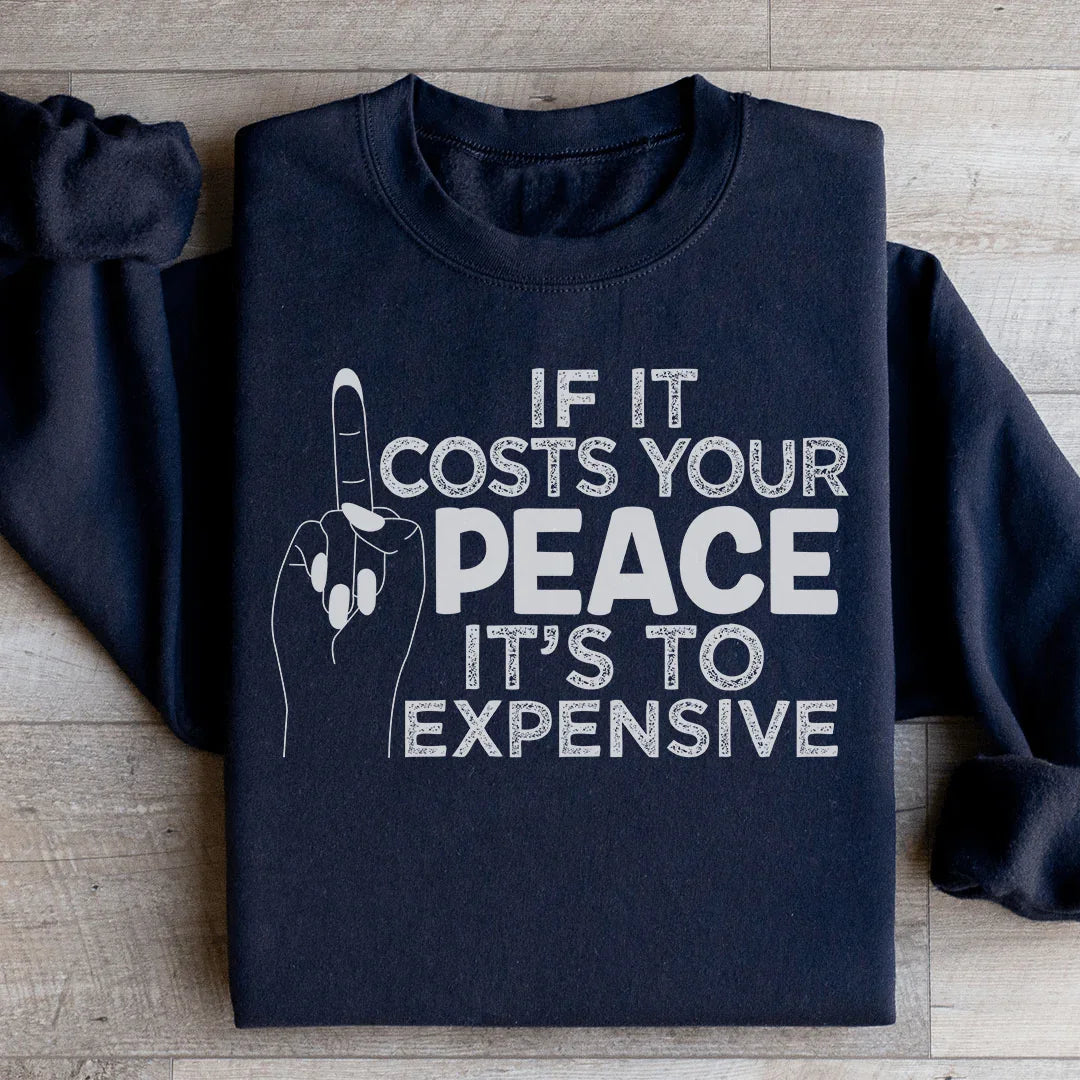 If It Costs Your Peace Is Too Damn Expensive Sweatshirt