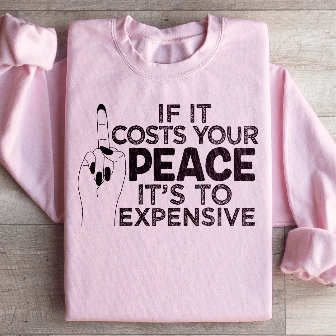 If It Costs Your Peace Is Too Damn Expensive Sweatshirt