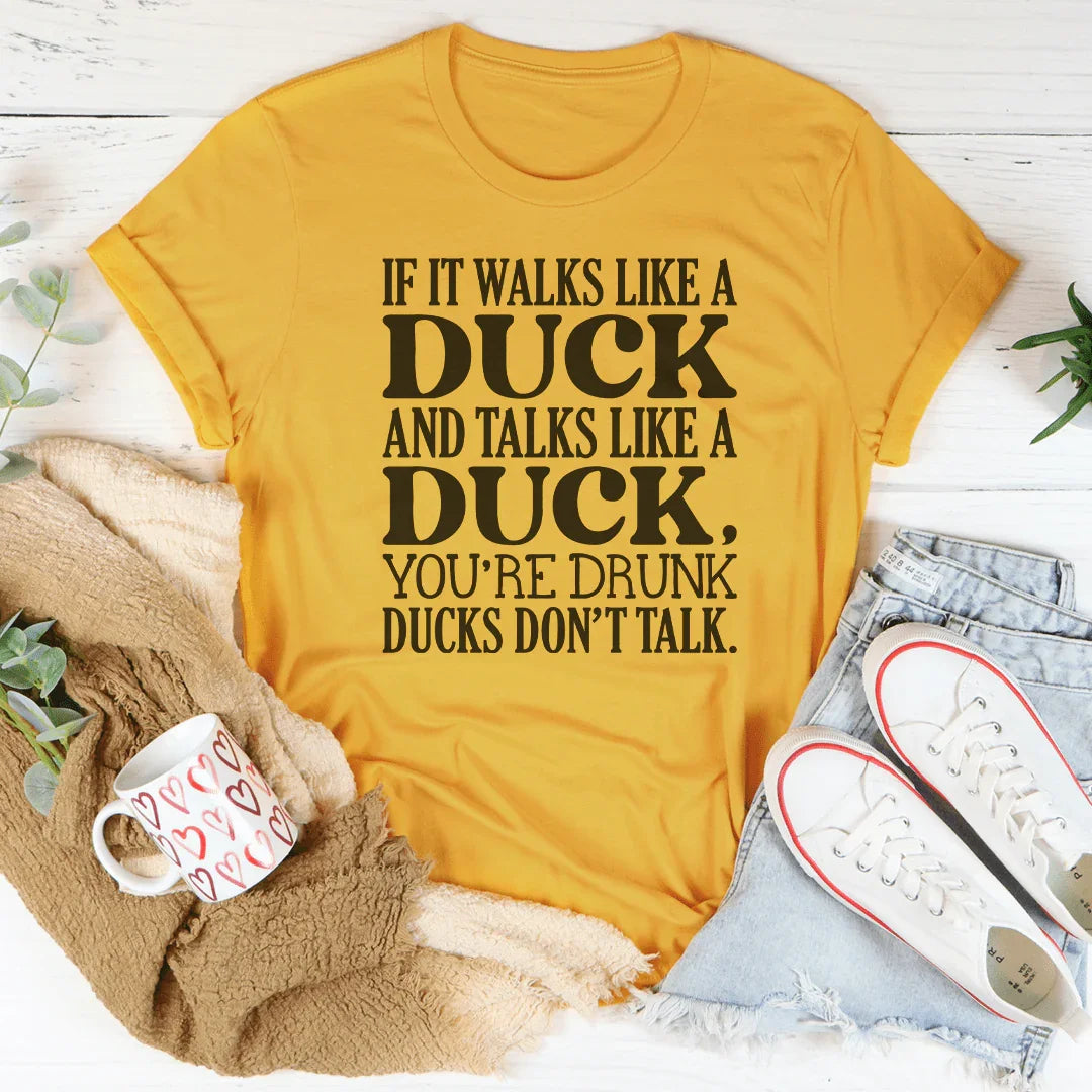 If It Walks Like A Duck And Talks Like A Duck Tee