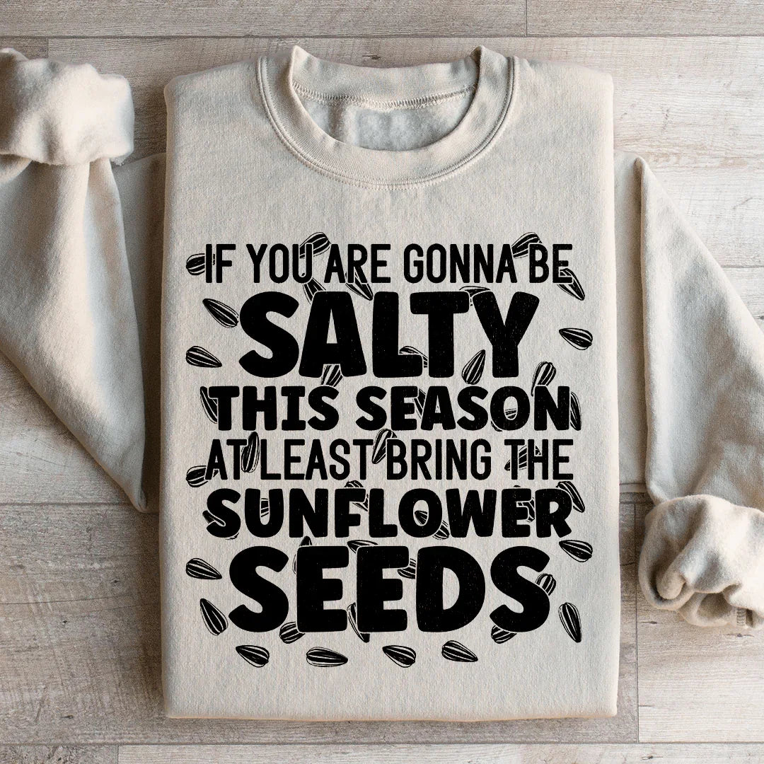 If You Are Gonna Be Salty This Season Sweatshirt