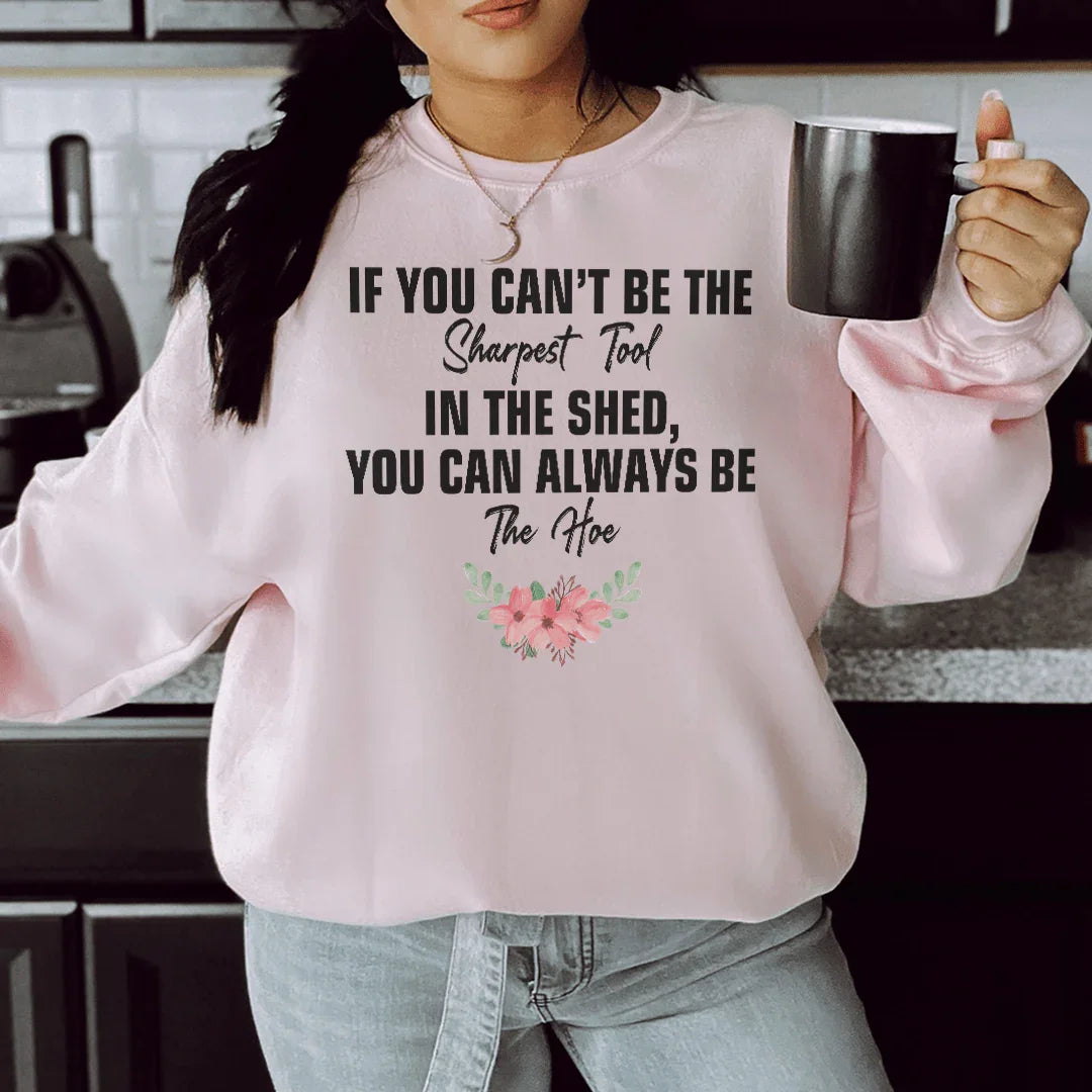 If You Can't Be The Sharpest Tool Sweatshirt