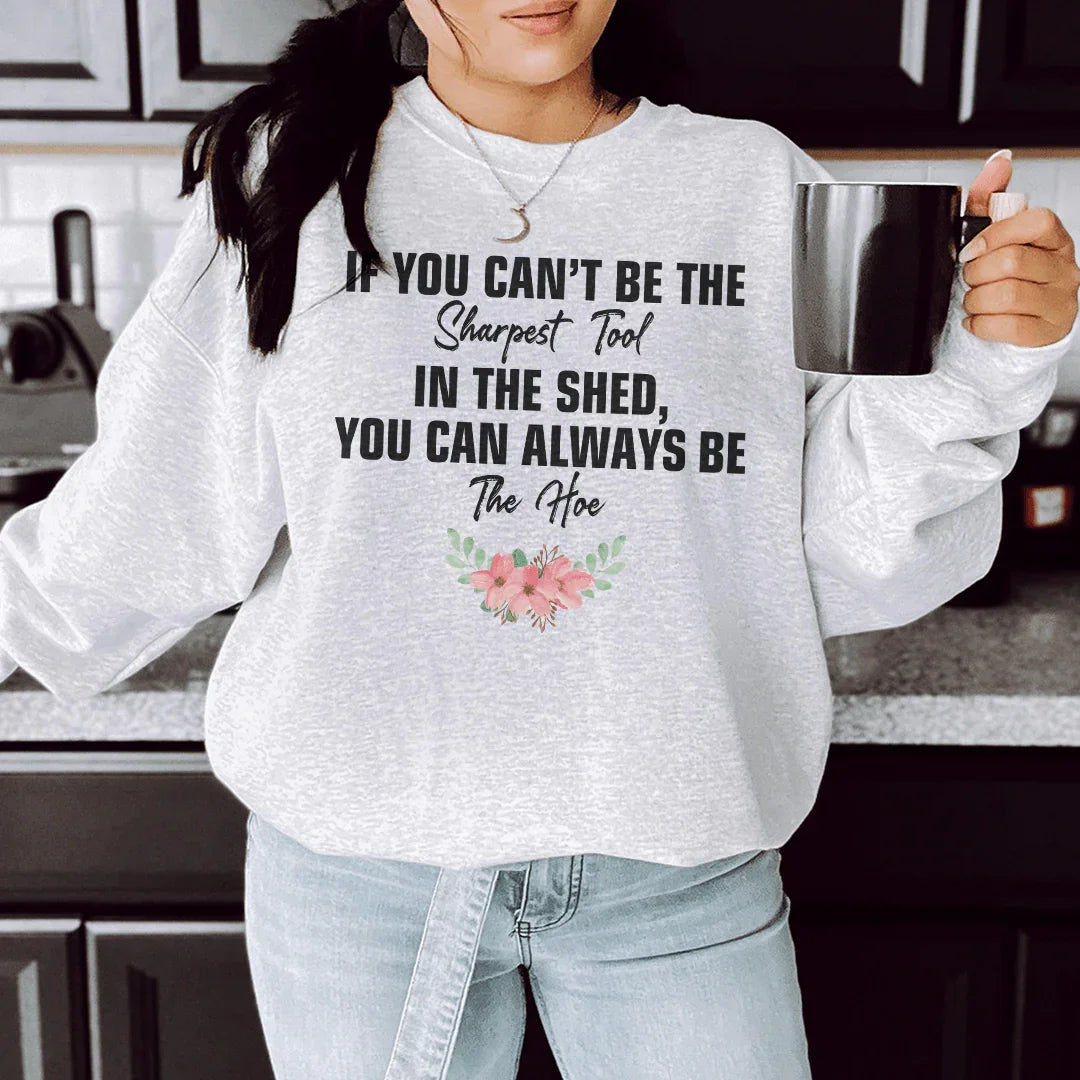 If You Can't Be The Sharpest Tool Sweatshirt