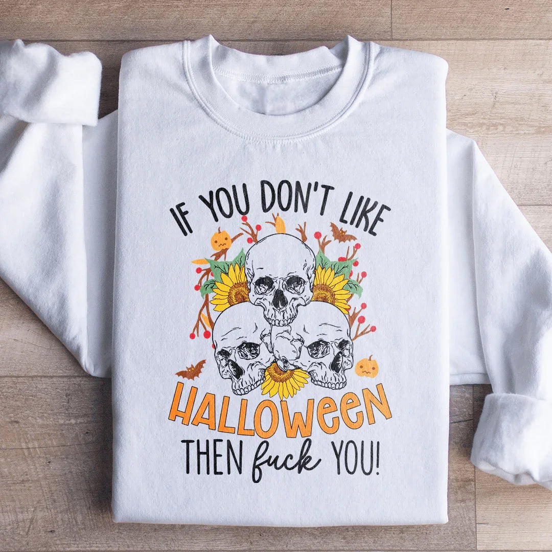 If You Don't Like Halloween The Eff You Sweatshirt