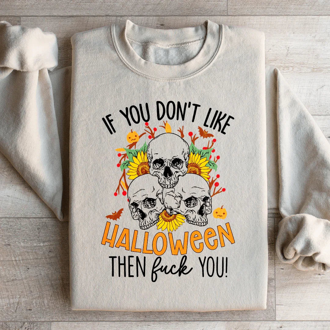 If You Don't Like Halloween The Eff You Sweatshirt