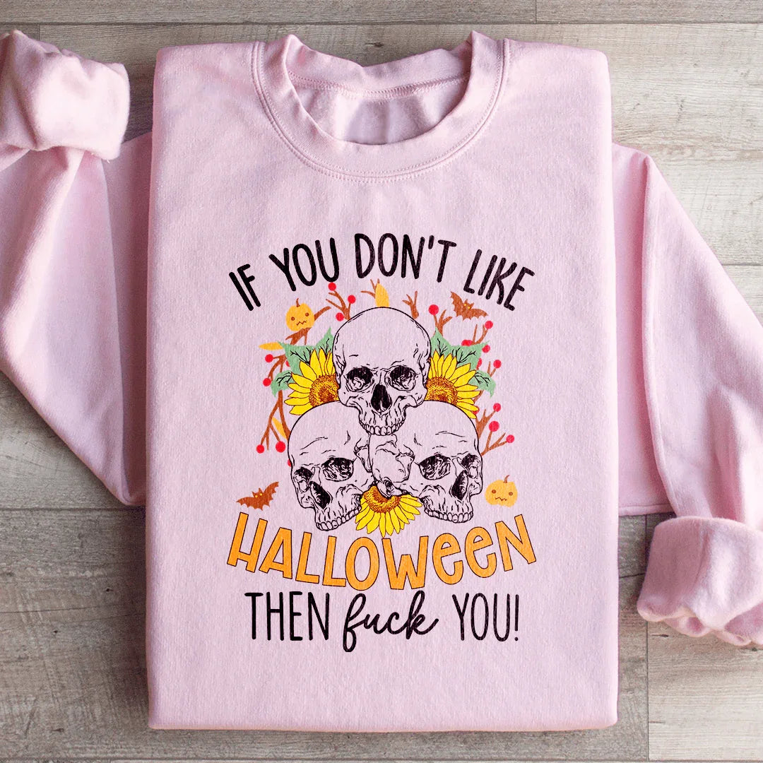 If You Don't Like Halloween The Eff You Sweatshirt
