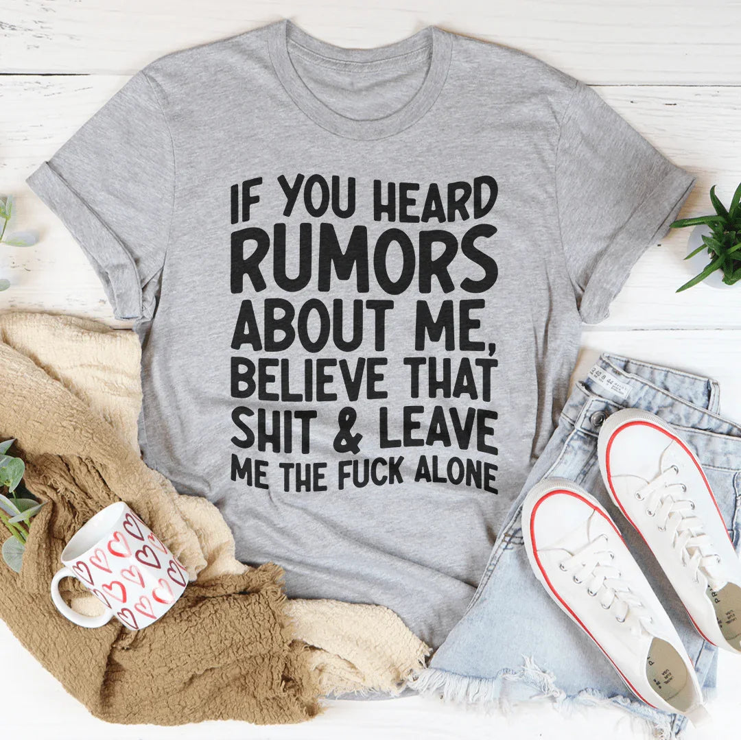 If You Heard Rumors About Me Tee
