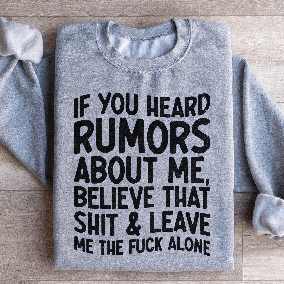 If You Heard Rumors About Me Sweatshirt