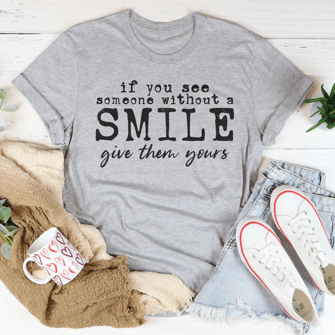 If You See Someone Without A Smile Tee