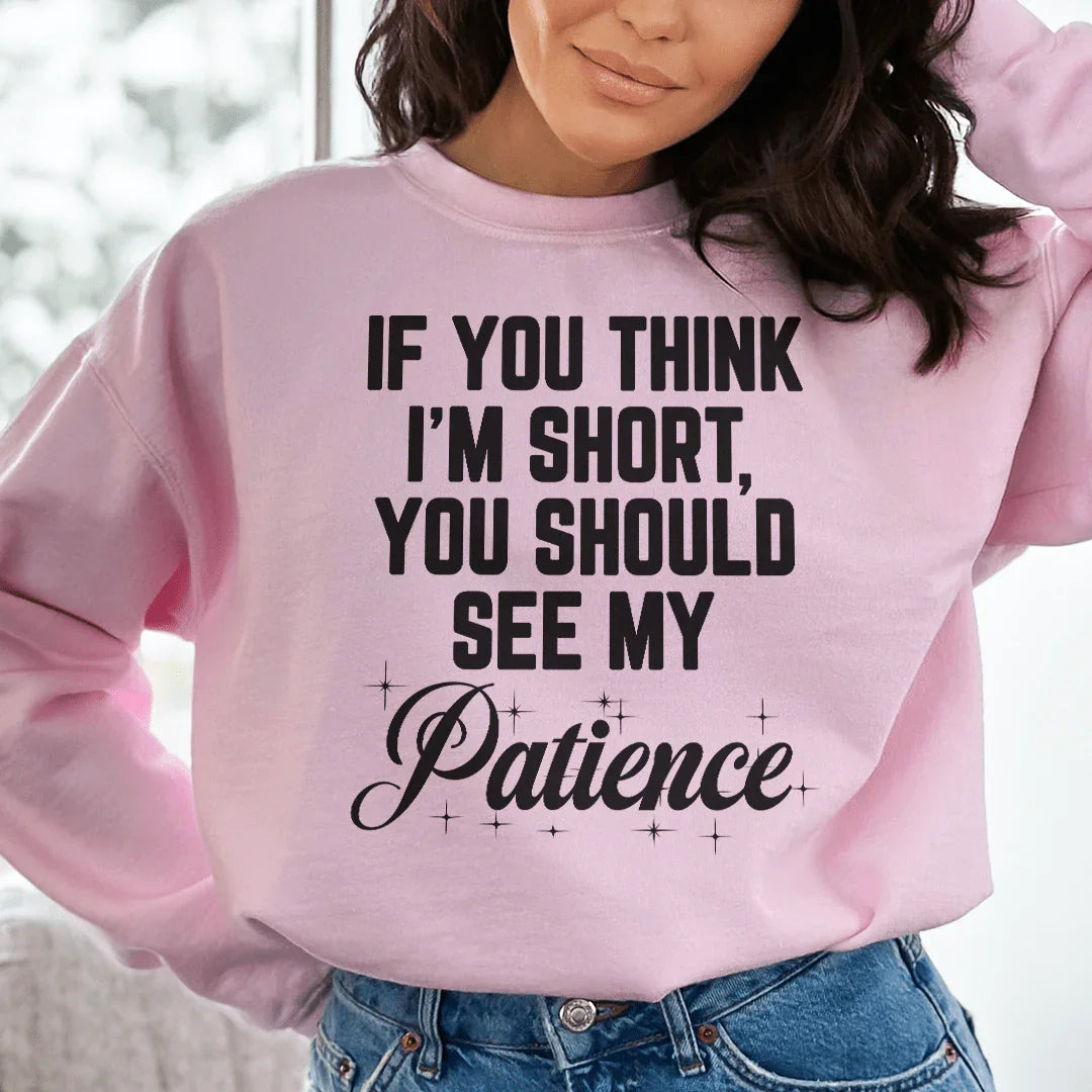 If You Think I'm Short Sweatshirt
