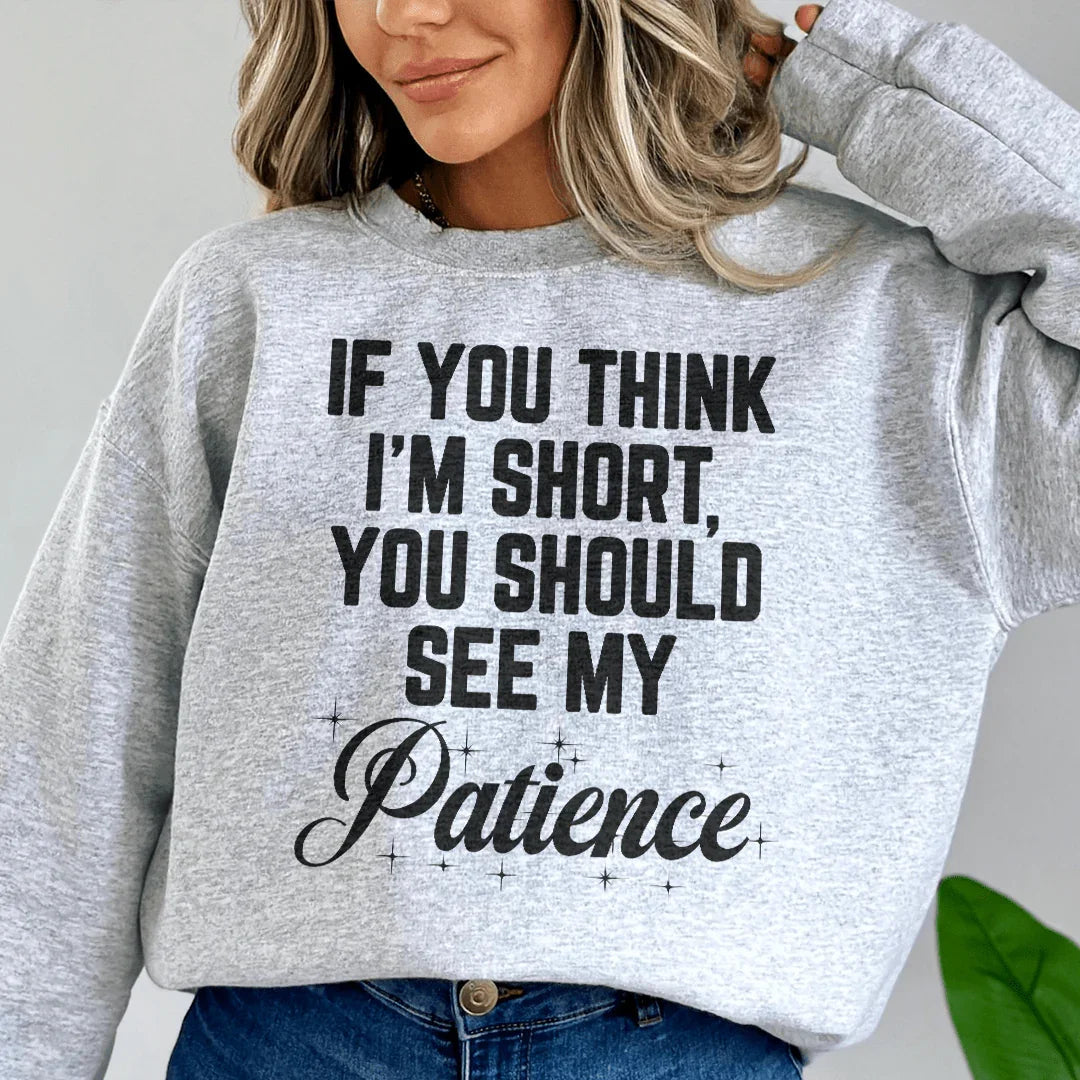 If You Think I'm Short Sweatshirt