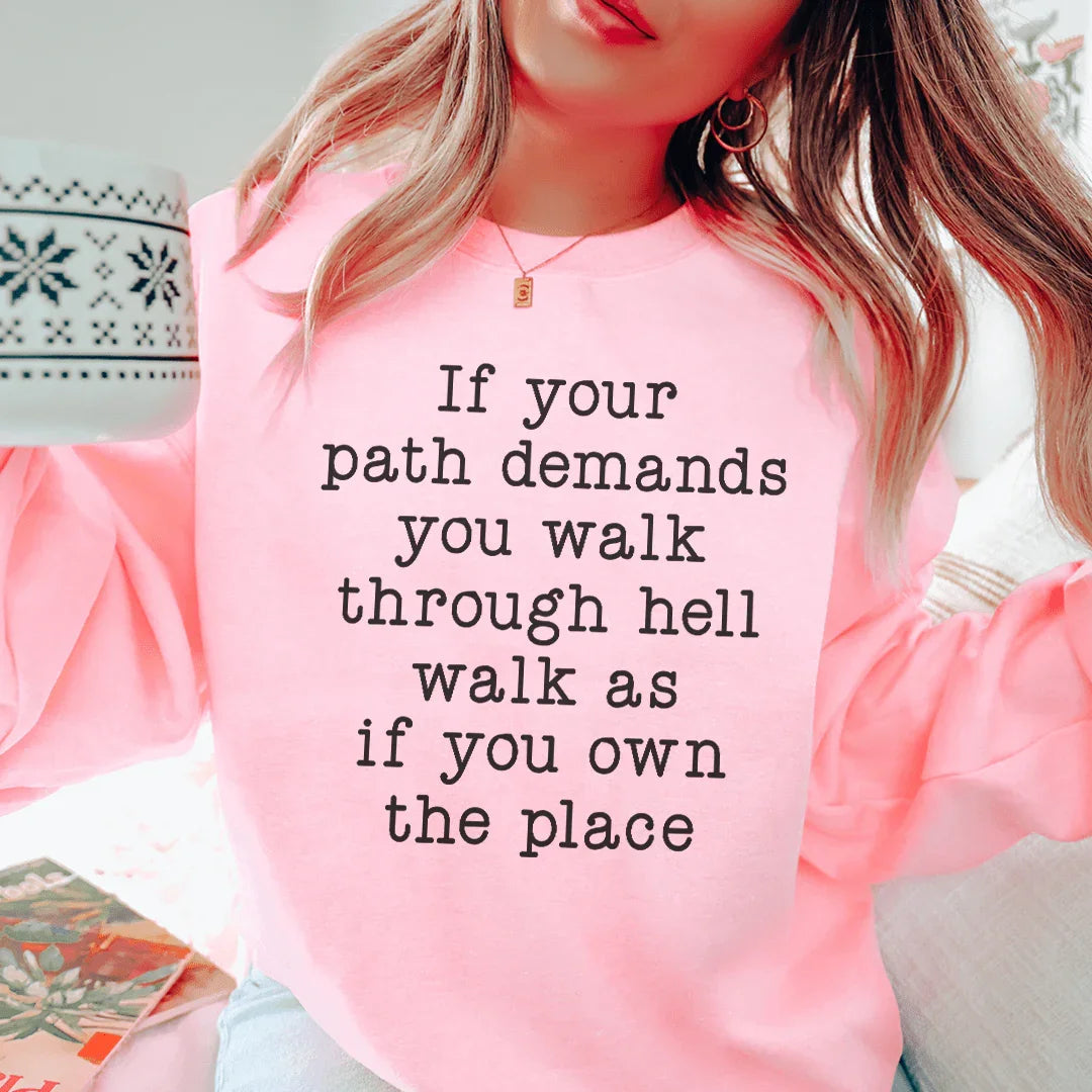 If Your Path Demands You Walk Through Hell Walk As Sweatshirt