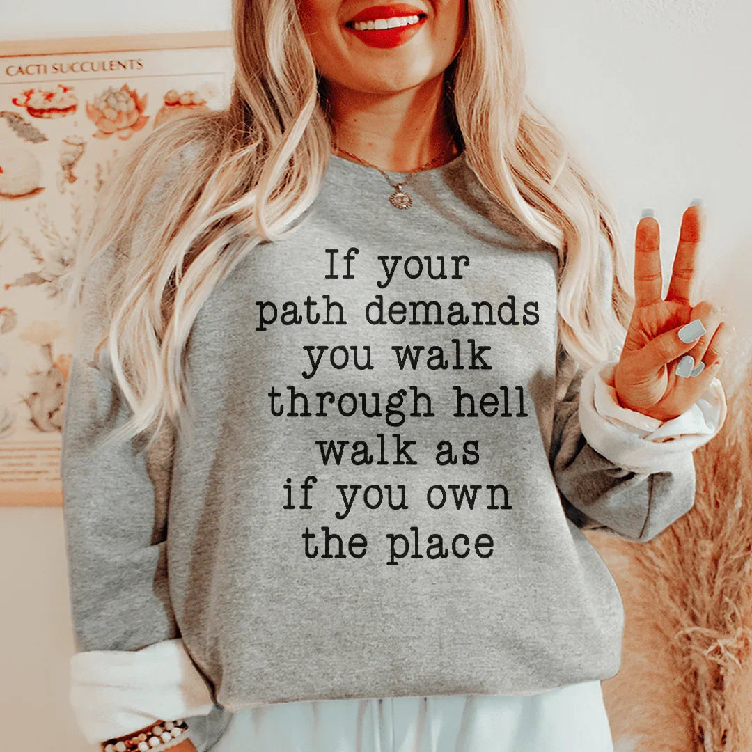 If Your Path Demands You Walk Through Hell Walk As Sweatshirt