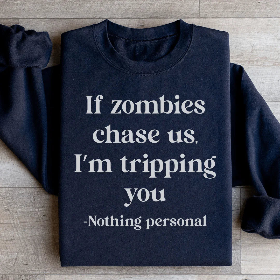 If Zombies Chase Us I'm Tripping You Notting Personal Sweatshirt