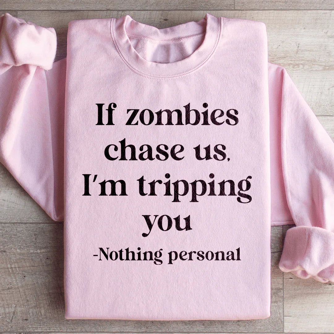If Zombies Chase Us I'm Tripping You Notting Personal Sweatshirt
