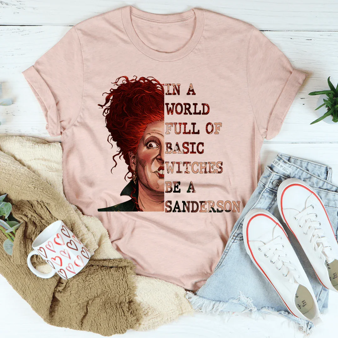 In A World Full Of Basic Witches Be A Sanderson Tee