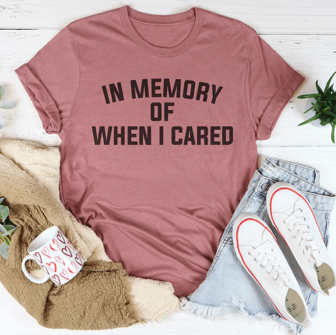 In Memory Of When I Cared Tee