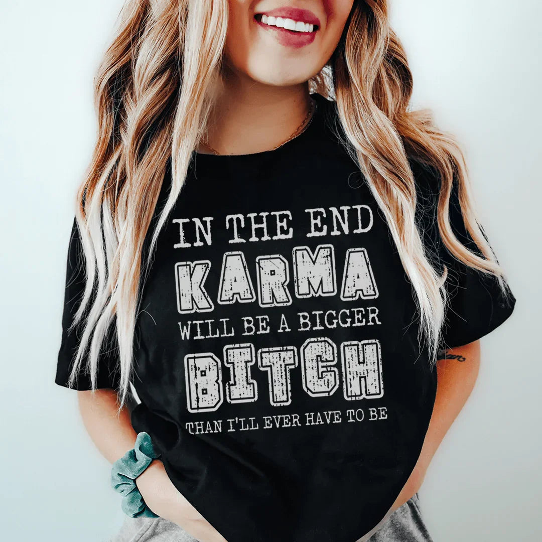 In The End Karma Will Be A Bigger Tee