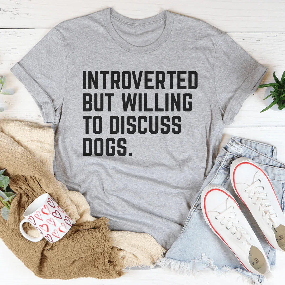 Introverted But Willing To Discuss Dogs Tee