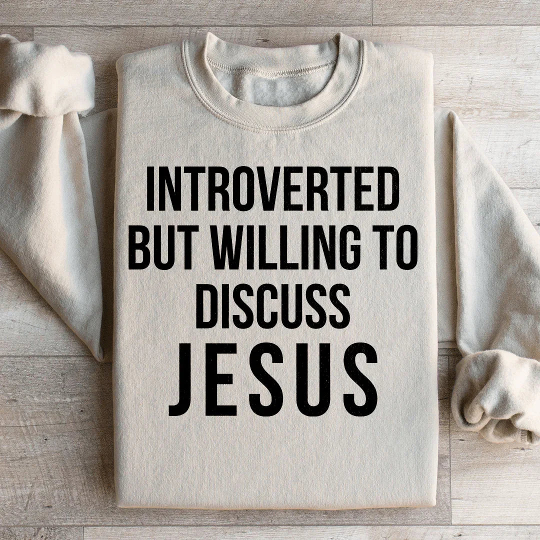Introverted But Willing To Discuss Jesus Sweatshirt