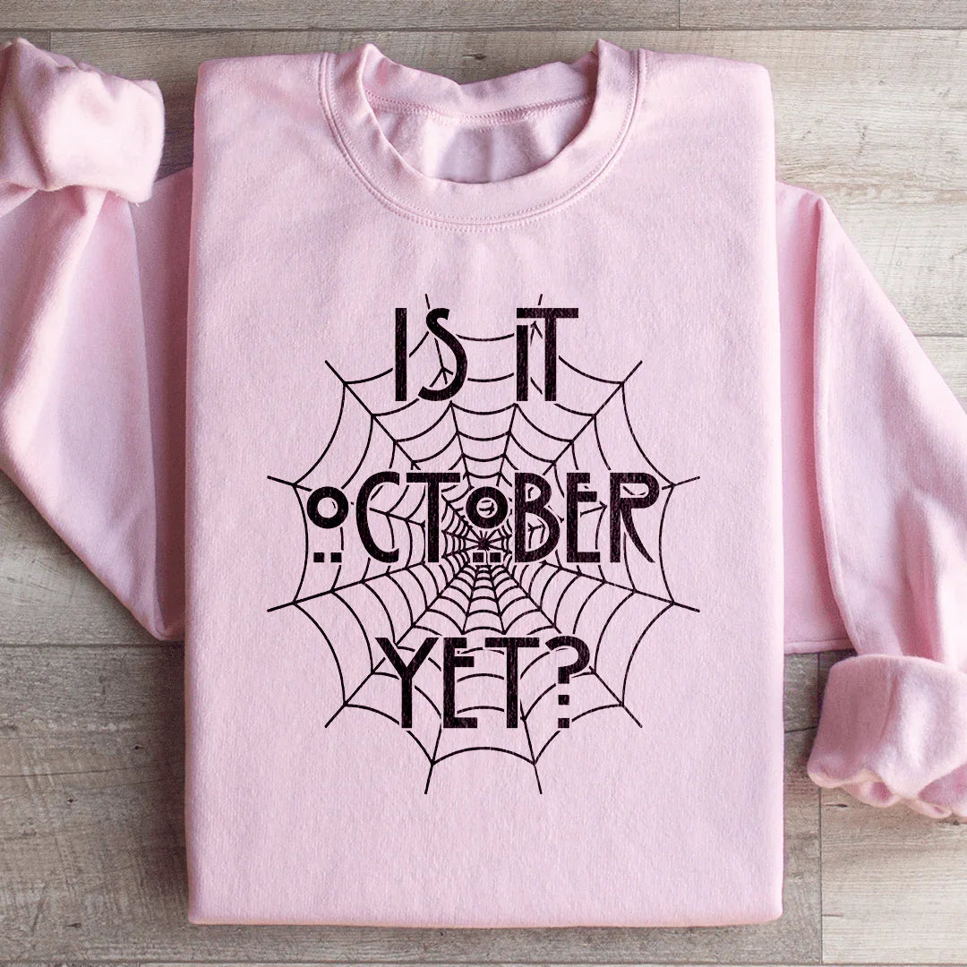 Is It October Yet Sweatshirt