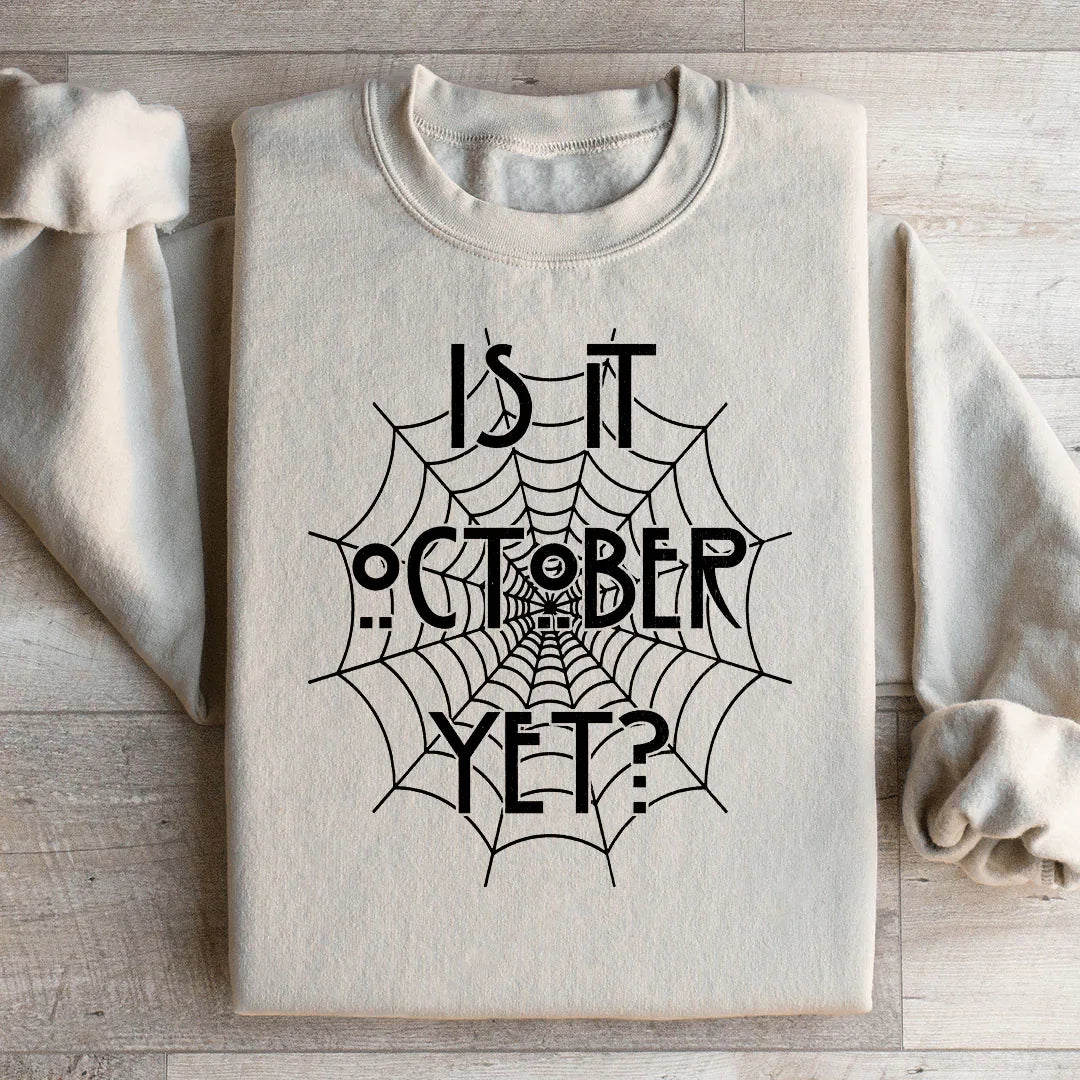 Is It October Yet Sweatshirt