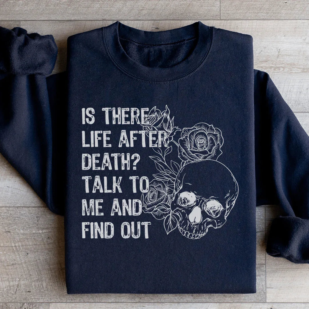 Is There Life After Death Talk To Me And Find Out Sweatshirt