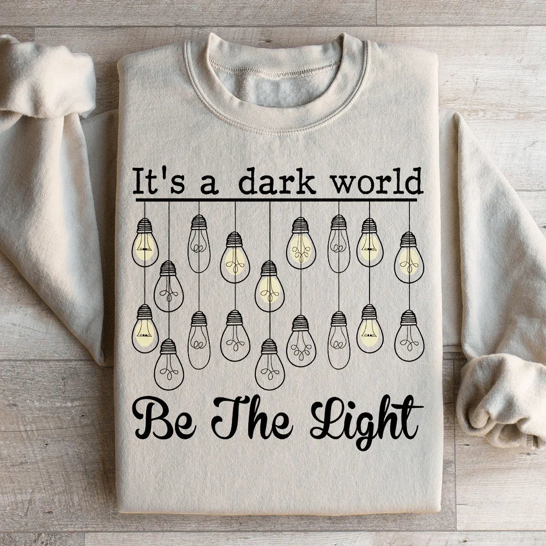 It's A Dark World Be The Light Sweatshirt