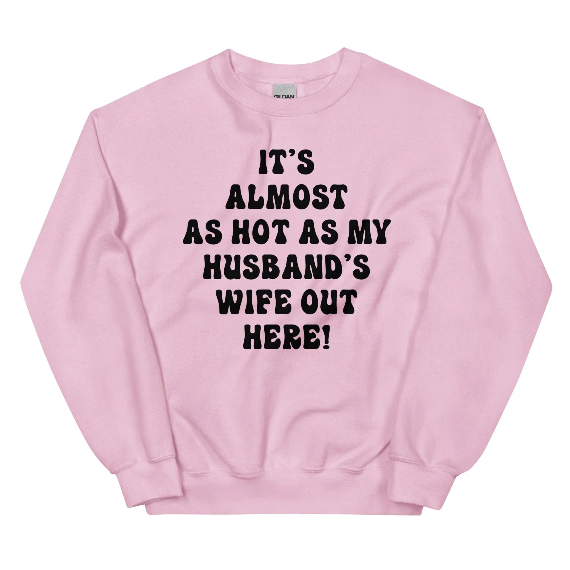 It's Almost As Hot As My Husband's Wife Out Here Sweatshirt