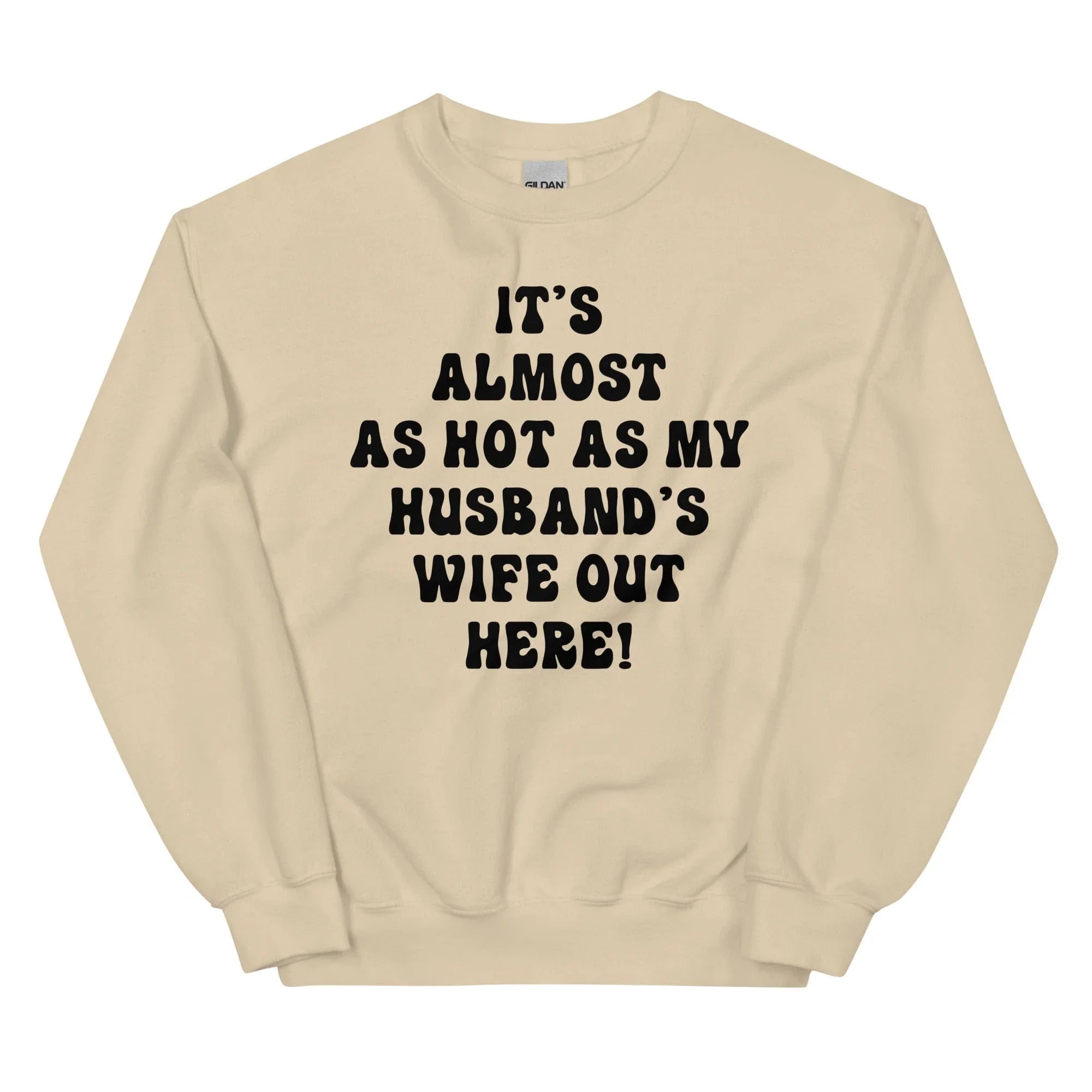 It's Almost As Hot As My Husband's Wife Out Here Sweatshirt
