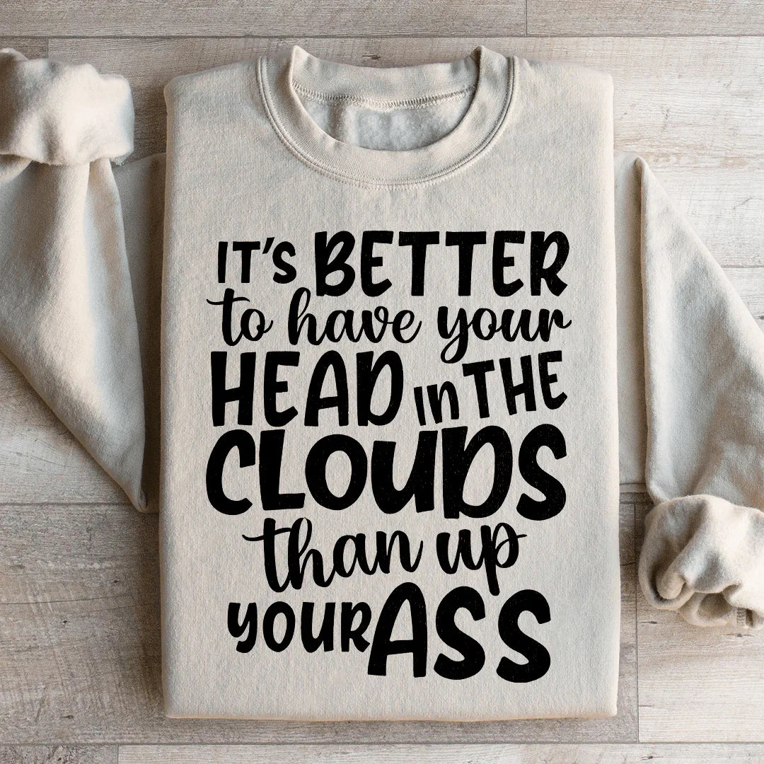 It's Better To Have Your Head In The Clouds Sweatshirt