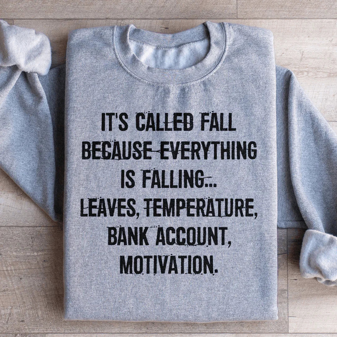 It's Called Fall Because Everything Is Falling Sweatshirt