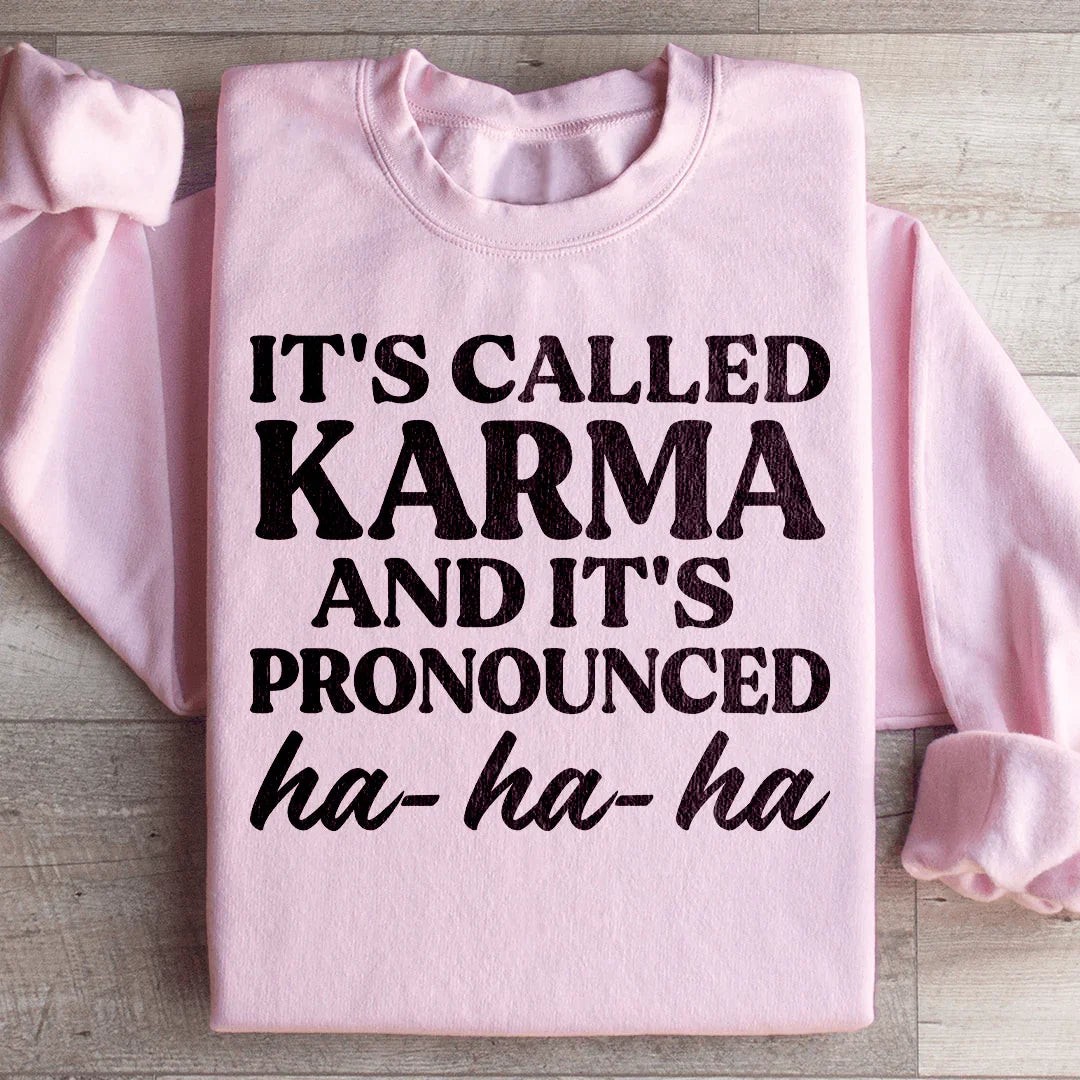 It's Called Karma And It's Pronounced HA HA HA Sweatshirt