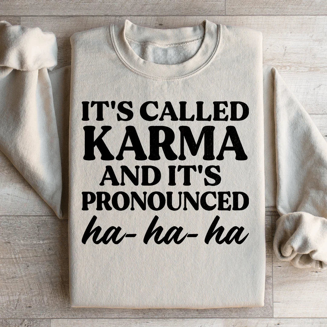 It's Called Karma And It's Pronounced HA HA HA Sweatshirt