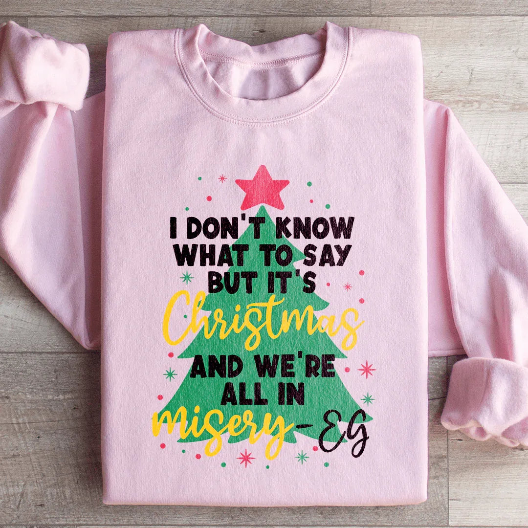 It's Christmas And We're All In Misery Sweatshirt