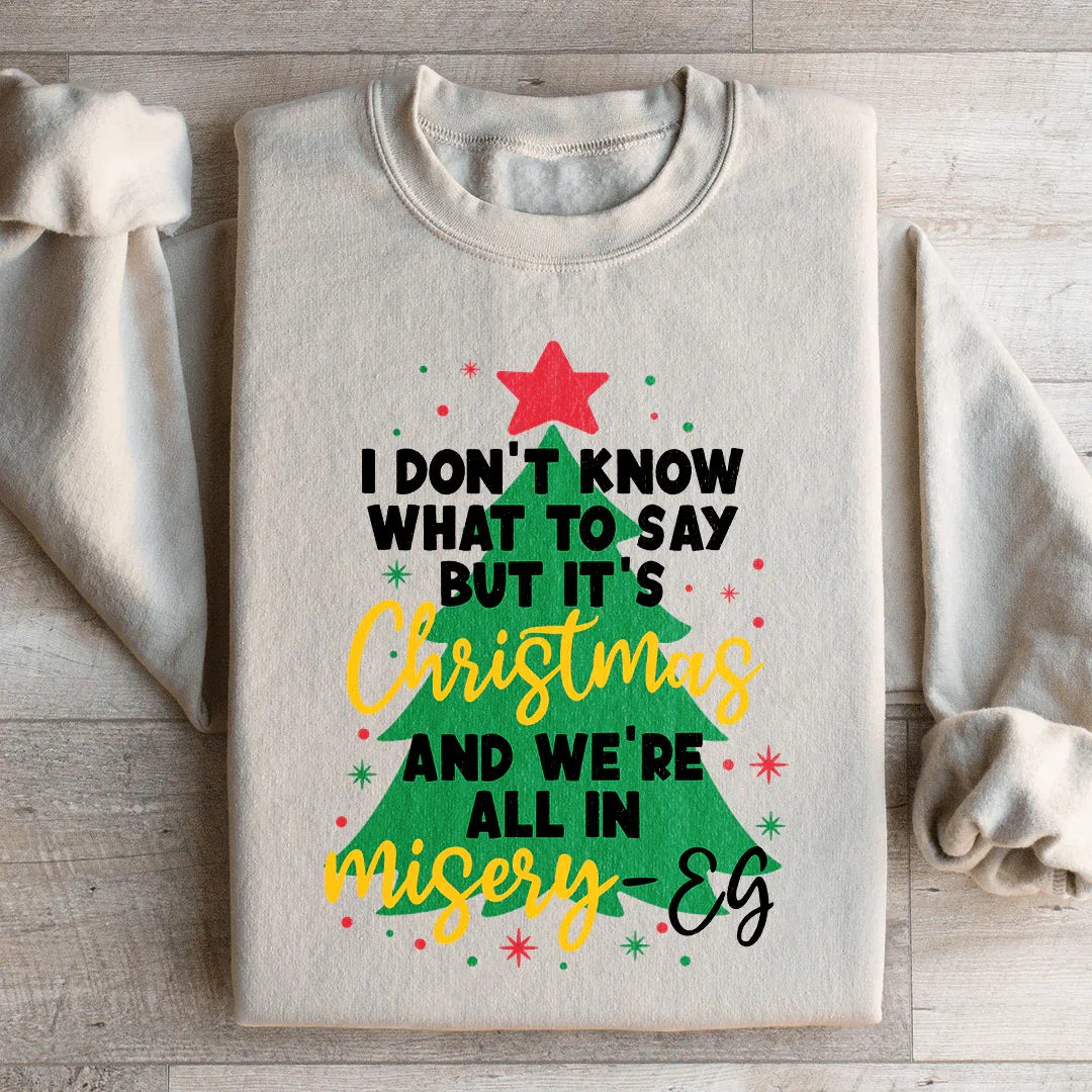 It's Christmas And We're All In Misery Sweatshirt
