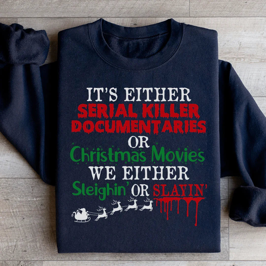It's Either Serial Killer Documentaries or Christmas Movies Sweatshirt